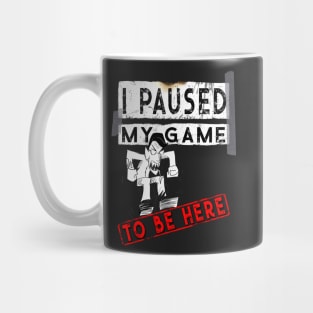 I Paused My Game To Be Here - Funny Gaming Gift T-Shirt Mug